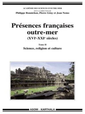 cover image of Présences françaises outre-mer (XVIe -XXIe siècles), Tome II Science, religion et culture